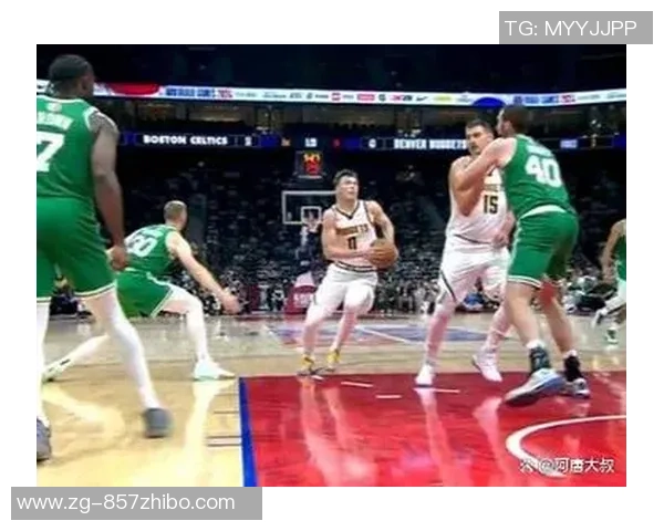 凯尔特人与掘金激战正酣比分背后的精彩瞬间与战术分析 凯尔特人与掘金激战正酣比分背后的精彩瞬间与战术分析